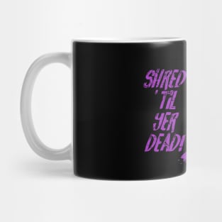 Shred ’til yer dead! - purple Mug